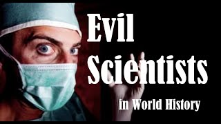 🔬The Most Disturbingly Evil Scientists in World History Sinister Minds Across the Globe [upl. by Goldenberg]