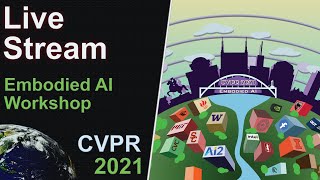 Embodied AI Workshop at CVPR 2021 [upl. by Eniamrehc153]