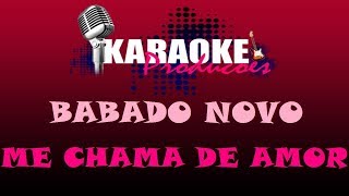 BABADO NOVO  ME CHAMA DE AMOR  KARAOKE [upl. by Odlaner102]