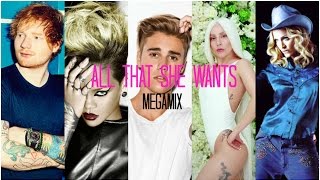 All That She Wants Megamix  Ace of Base Ed Sheeran J Bieber Gaga Rihanna and more [upl. by Nonnarb]