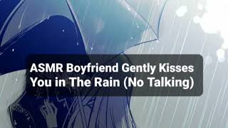 ASMR Boyfriend Gently Kisses You in The Rain No Talking  Kisses [upl. by Yeleek106]