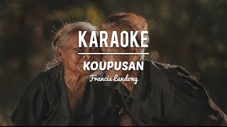 KARAOKE • Koupusan  Francis Landong [upl. by Furnary562]