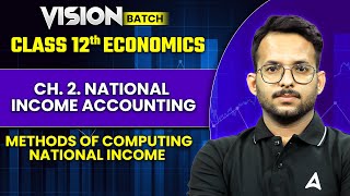 Class 12 Economics  CH 2 National income accounting  Methods Of Computing National Income [upl. by Mohl197]