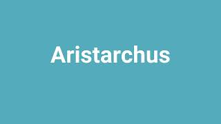 Aristarchus Meaning and Pronunciation [upl. by Ettelracs865]