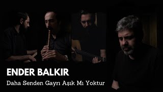 Ender Balkır  Daha Senden Gayrı Aşık Mı Yoktur [upl. by Nnylsor]