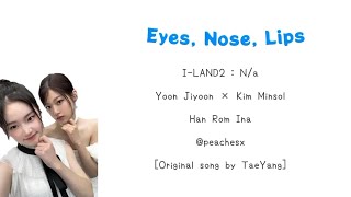 ILAND2 Yoon Jiyoon × Kim Minsol Eyes Nose Lips  ColorCodedLyric  Han Rom Ina Lyrics [upl. by Eterg933]