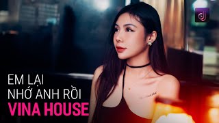 NONSTOP Vinahouse 2024  Em Lại Nhớ Anh Rồi Remix  Lại Nhớ Anh Rồi Đấy Nhớ Thương Anh Nhiều Đấy [upl. by Tade]