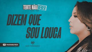 DIZEM QUE SOU LOUCA  Mari Fernandez CD Tente Não Beber Vol2 [upl. by Kleiman]