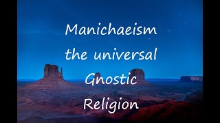 Manichaeism the Universal Gnostic Religion [upl. by Aihsi734]