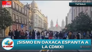 Sismo de 53 grados en Oaxaca espanta a la CDMX no se activó la alerta sísmica 16 de Julio 2024 [upl. by Klatt]