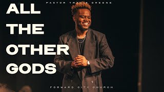 All the Other gods  Pastor Travis Greene  Forward City Church [upl. by Sillert460]