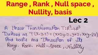 Range rank null space Nullity basis  linear algebra bsc 2 year Mathematics Lec 2 [upl. by Zechariah421]