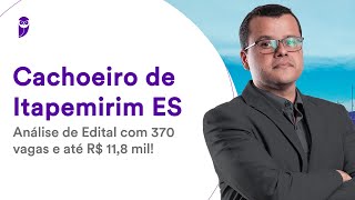 Cachoeiro de Itapemirim ES Análise de Edital com 370 vagas e até R 118 mil [upl. by Lindly]