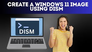 Create a Windows 11 Image Using DISM [upl. by Ramat]