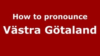 How to Pronounce Västra Götaland  PronounceNamescom [upl. by Lowis]