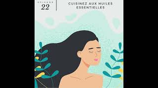 22 – Cuisinez aux huiles essentielles [upl. by Ahsinut]