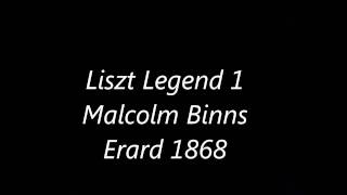 Liszt Legend 1 Malcolm Binns  Erard 1868 [upl. by Aigroeg]