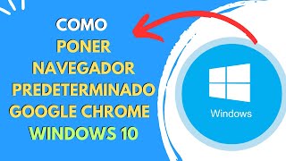 COMO PONER NAVEGADOR PREDETERMINADO GOOGLE CHROME WINDOWS 10 [upl. by Namzzaj]