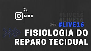 LIVE16  FISIOLOGIA DO REPARO TECIDUAL [upl. by Libyc121]