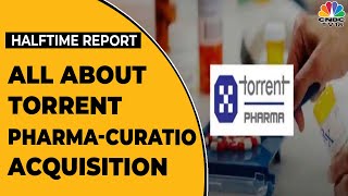 Torrent Pharma Acquires Curatio Healthcare For Rs 2000 Crore  Halftime Report  CNBCTV18 [upl. by Adnwahsar]