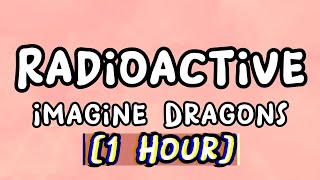 1 Hour   Radioactive  Imagine Dragons Lyrics [upl. by Liuqnoj]