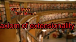 What does axiom of extensionality mean [upl. by Ehpotsirhc905]