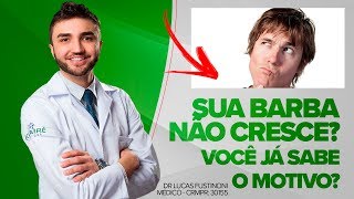 Sua BARBA NÃO CRESCE NUNCA Entenda o porquê e saiba COMO REVERTER  Dr Lucas Fustinoni  Médico [upl. by Nuzzi]