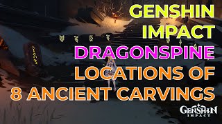 Genshin Impact  Dragonspine Locations of 8 Ancient Carvings [upl. by Htebazileyram]