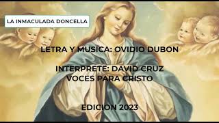 La Inmaculada Doncella  David Cruz  Voces para Cristo [upl. by Sdlonyer]