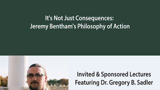 Its Not Just Consequences Jeremy Benthams Philosophy of Action [upl. by Toomay]