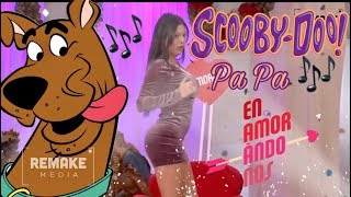 SCOOBY DOO PA PA Al ritmo de los amorosos Enamorándonos  Remake Media [upl. by Haroved]