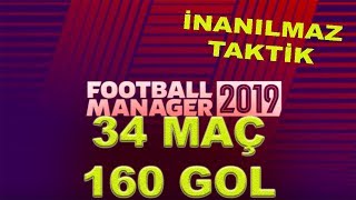 FM19 İNANILMAZ TAKTIK 34 MAÇ 160 GOL  BEST TACTIC [upl. by Colpin]