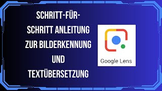 Google Lens 2024 nutzen SchrittfürSchritt Anleitung zur Bilderkennung und Textübersetzung [upl. by Etnwahs726]