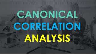 CANONICAL CORRELATION ANALYSIS [upl. by Duggan]