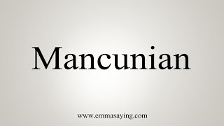 How To Say Mancunian [upl. by Sabrina663]