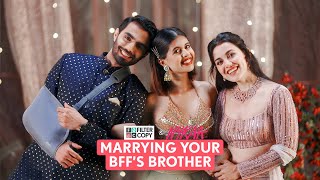 FilterCopy  Wedding Romance Marrying Your BFFs Brother Part 1  Ft Esha Karan Sejal [upl. by Hew]