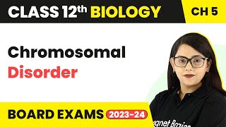 Class 12 Biology Ch 5  Chromosomal Disorder  Principles of Inheritance amp Variation NEET 202223 [upl. by Ahsinet919]