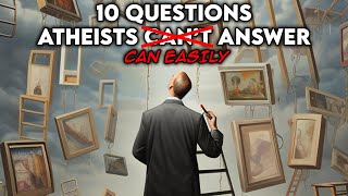 10 Questions Atheists Cant AnswerEasily Answered [upl. by Allets]