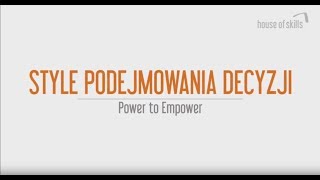 Style podejmowania decyzji  Power to Empower [upl. by Arrat]