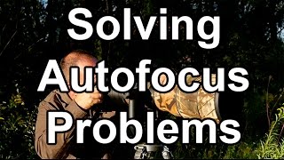 Solving AF Problems  8 Common Autofocus Problems  And Their Solutions [upl. by Neilla]