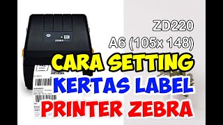 Cara Setting Printer Zebra ZD220 Untuk Kertas Label A6 105x148 [upl. by Wj62]