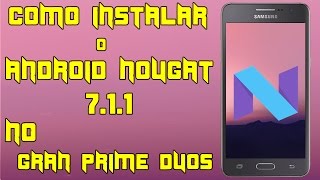 Como Atualizar Gran Prime Duos para Android 711 Nougat [upl. by Loni]