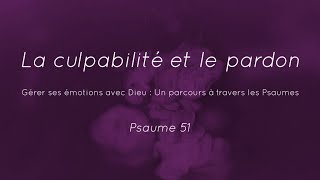 La culpabilité et le pardon  Psaume 51 [upl. by Naginnarb]