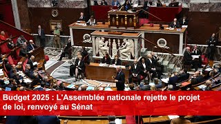 Budget 2025  LAssemblée nationale rejette le projet de loi renvoyé au Sénat [upl. by Yralam]