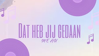 MEAU  Dat heb jij gedaan Lyrics [upl. by Leirua]