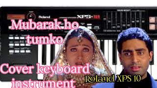 Mobarak ho tumko song cover Roland XPS 10 keyboard 🎹 instrument musicinstrument cover song [upl. by Ahselyt500]