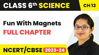 Fun With Magnets Full Chapter Class 6 Science  NCERT Science Class 6 Chapter 13 [upl. by Anevad833]