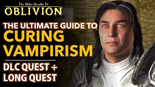 The Ultimate Guide to Curing Vampirism  DLC amp Classic Quest  The Elder Scrolls IV Oblivion [upl. by Lledyr]