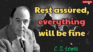 C S Lewis 2024  Rest assured everything will be fine [upl. by Deadman]