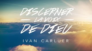 Discerner La voix de Dieu 1  Ivan Carluer [upl. by Salmon]